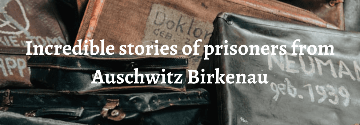 3 histoires incroyables de prisonniers d'Auschwitz Birkenau